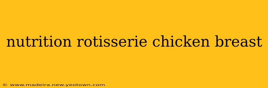 nutrition rotisserie chicken breast