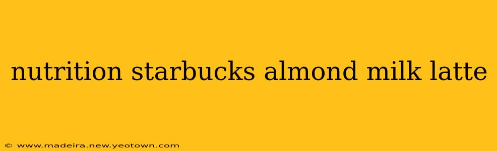 nutrition starbucks almond milk latte