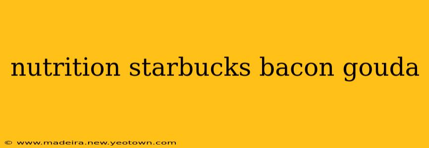 nutrition starbucks bacon gouda