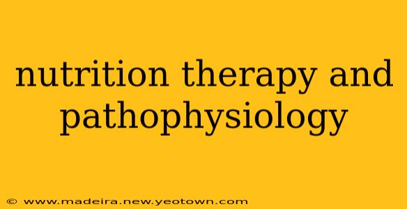 nutrition therapy and pathophysiology