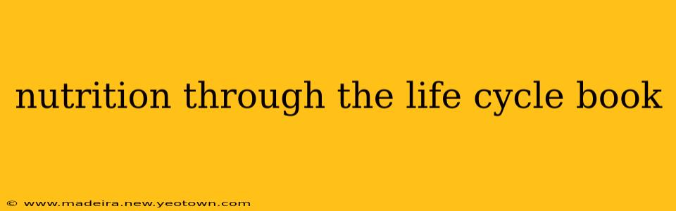 nutrition through the life cycle book
