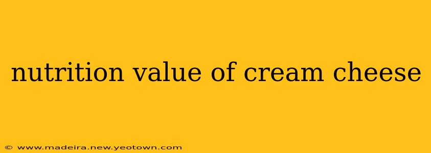 nutrition value of cream cheese