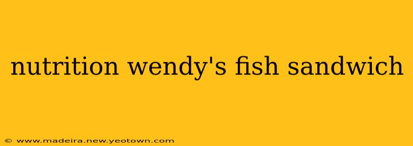nutrition wendy's fish sandwich