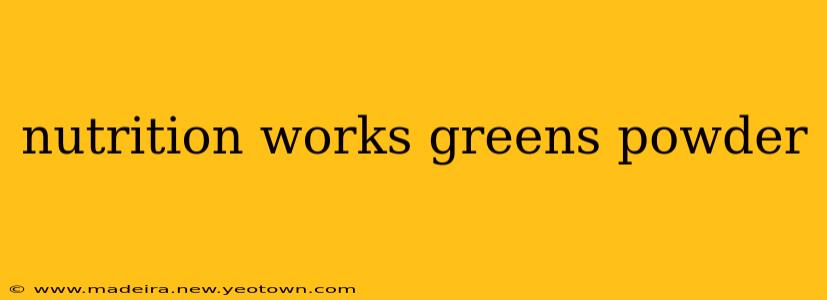 nutrition works greens powder