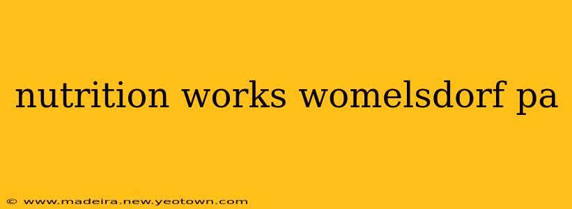 nutrition works womelsdorf pa