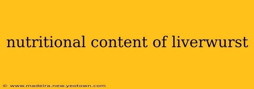 nutritional content of liverwurst