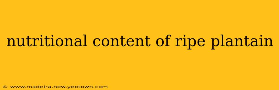 nutritional content of ripe plantain