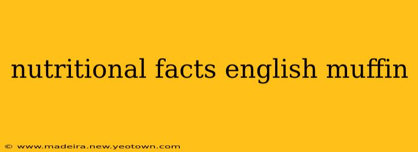 nutritional facts english muffin