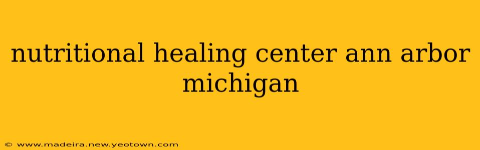 nutritional healing center ann arbor michigan