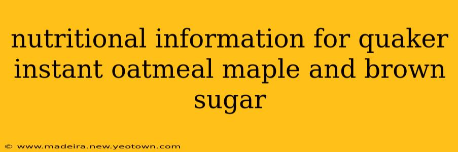 nutritional information for quaker instant oatmeal maple and brown sugar