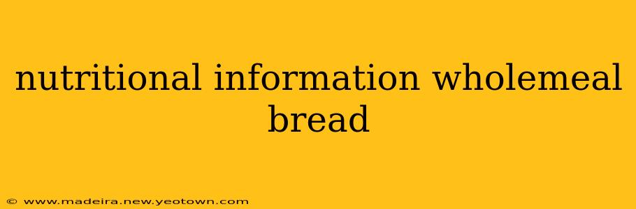 nutritional information wholemeal bread