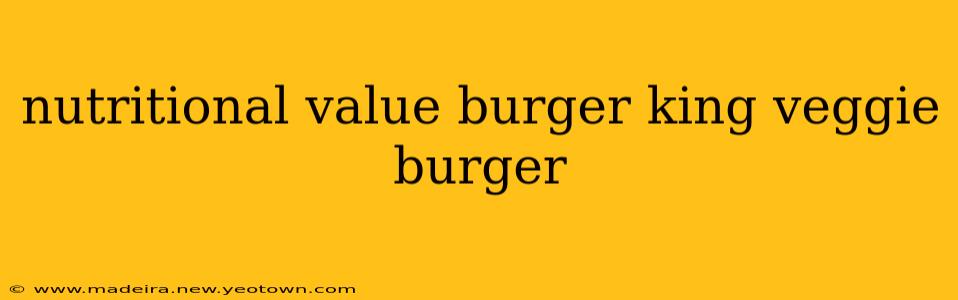 nutritional value burger king veggie burger
