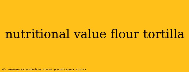 nutritional value flour tortilla