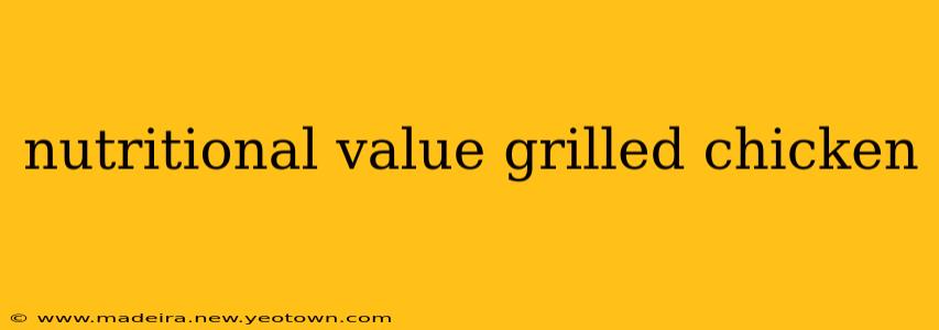 nutritional value grilled chicken