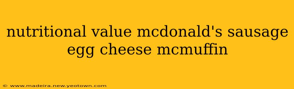 nutritional value mcdonald's sausage egg cheese mcmuffin