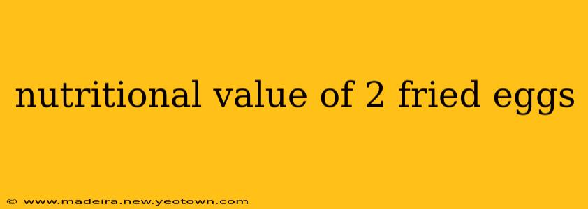 nutritional value of 2 fried eggs