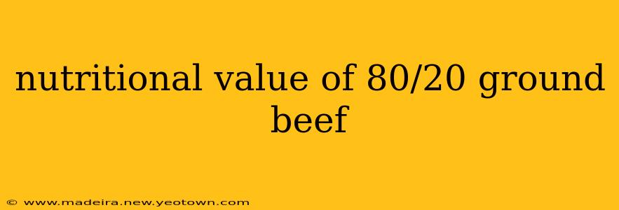 nutritional value of 80/20 ground beef