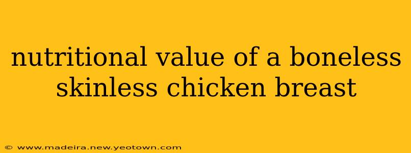 nutritional value of a boneless skinless chicken breast