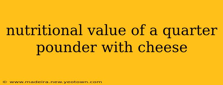 nutritional value of a quarter pounder with cheese