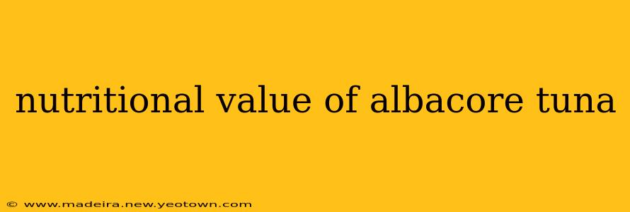 nutritional value of albacore tuna