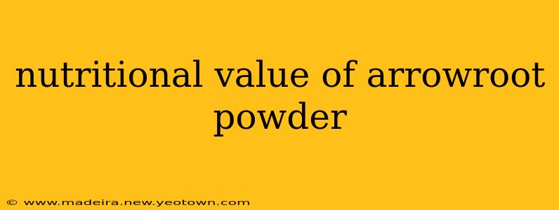 nutritional value of arrowroot powder