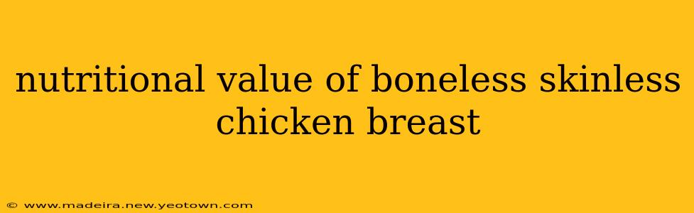 nutritional value of boneless skinless chicken breast