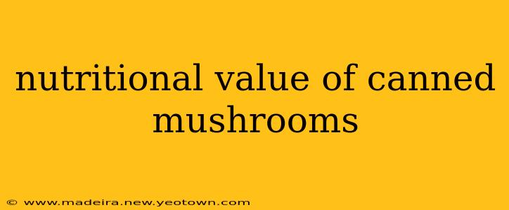 nutritional value of canned mushrooms