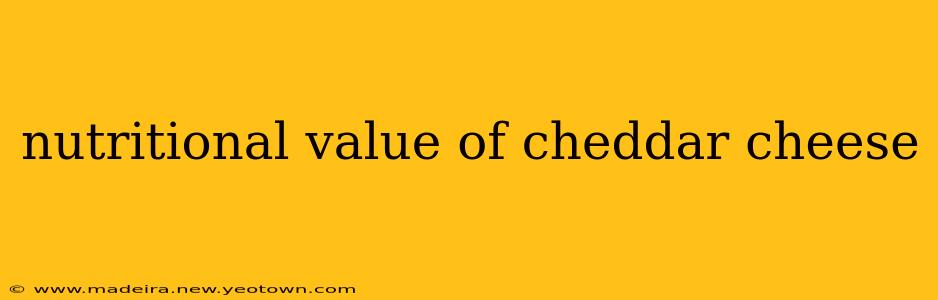 nutritional value of cheddar cheese