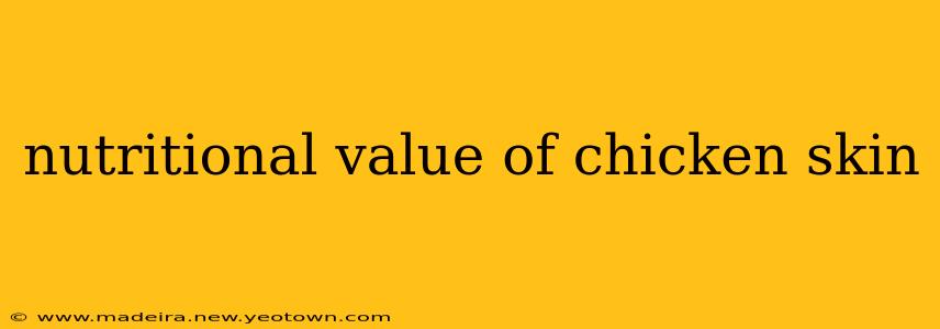 nutritional value of chicken skin