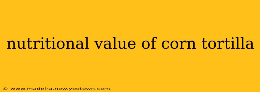 nutritional value of corn tortilla