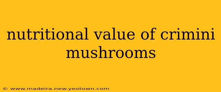 nutritional value of crimini mushrooms