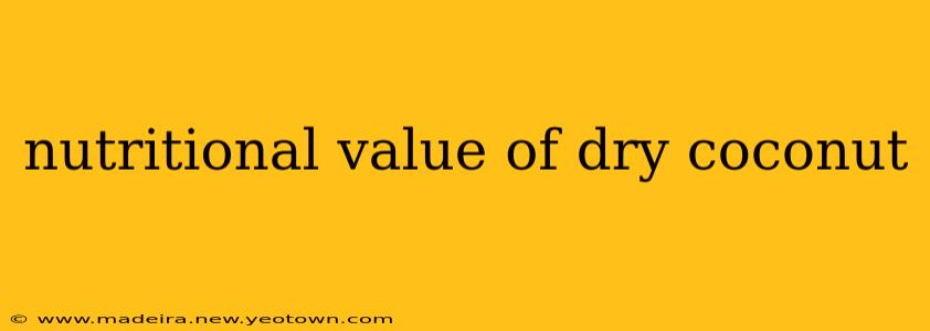 nutritional value of dry coconut