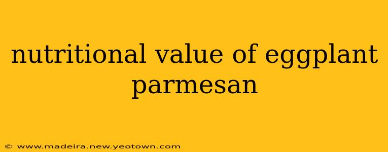 nutritional value of eggplant parmesan