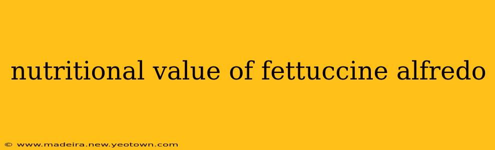nutritional value of fettuccine alfredo