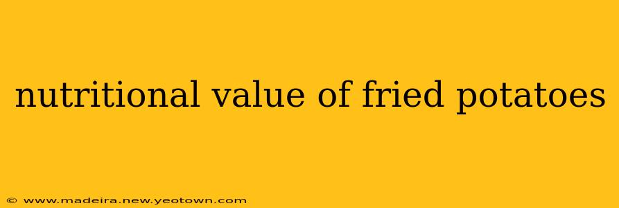nutritional value of fried potatoes