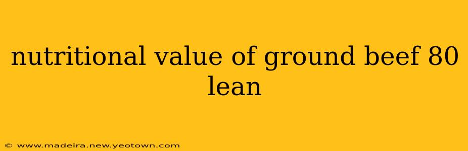 nutritional value of ground beef 80 lean