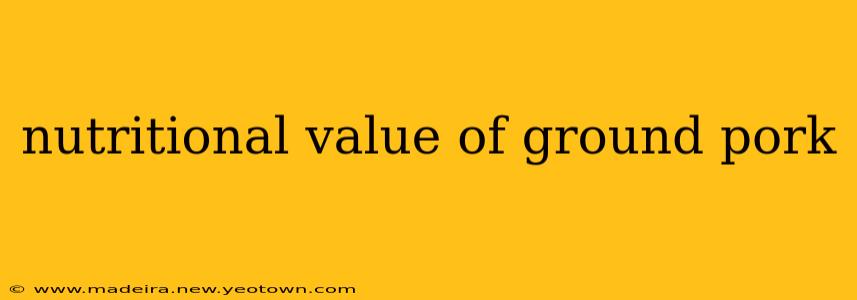 nutritional value of ground pork