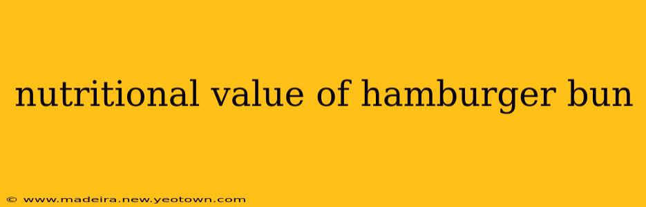 nutritional value of hamburger bun