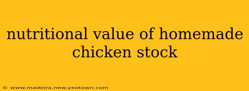 nutritional value of homemade chicken stock