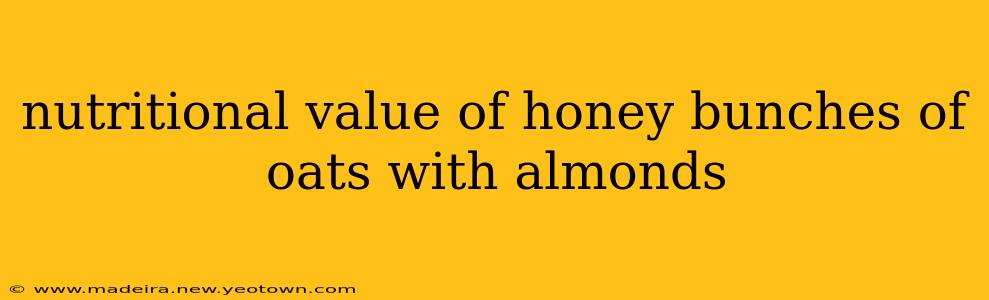 nutritional value of honey bunches of oats with almonds