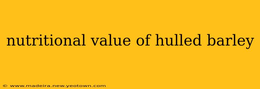 nutritional value of hulled barley