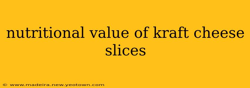 nutritional value of kraft cheese slices