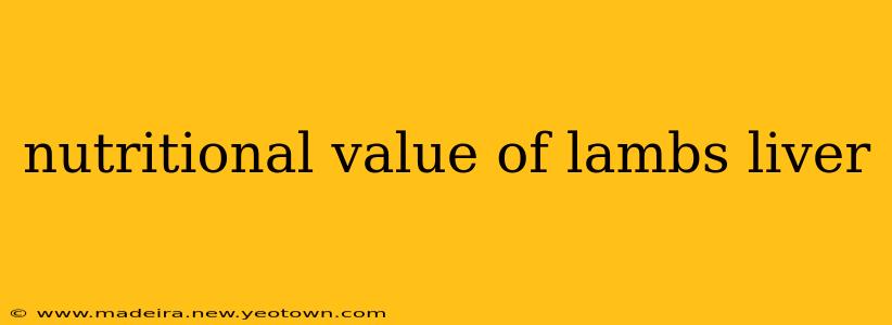 nutritional value of lambs liver