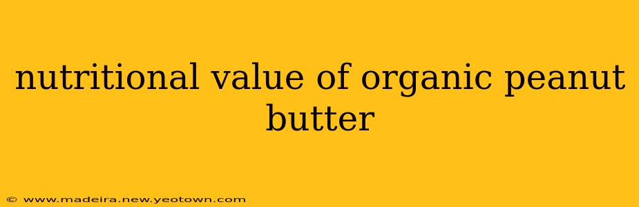nutritional value of organic peanut butter