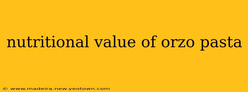 nutritional value of orzo pasta