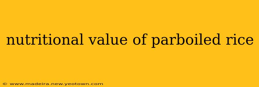 nutritional value of parboiled rice