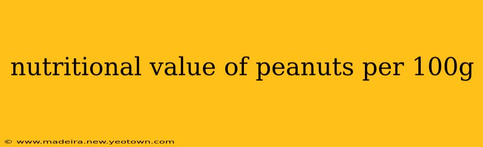 nutritional value of peanuts per 100g