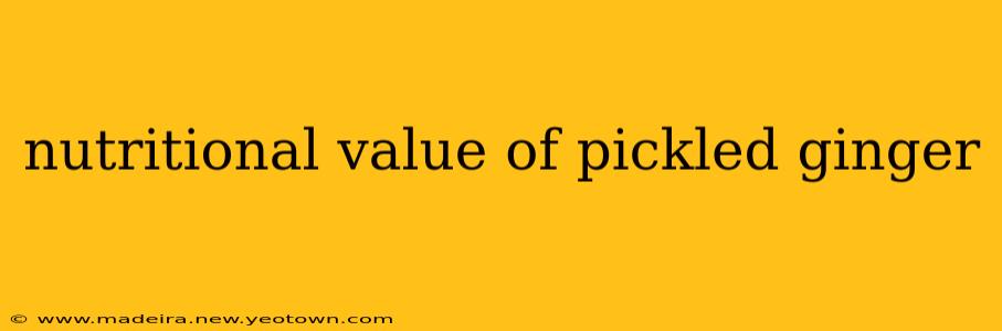 nutritional value of pickled ginger