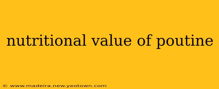 nutritional value of poutine