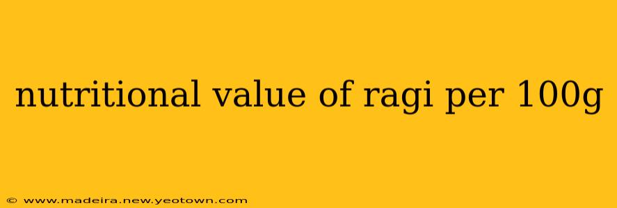 nutritional value of ragi per 100g